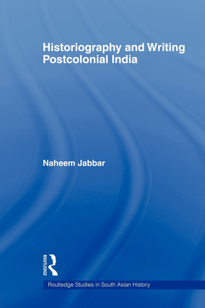Historiography and Writing Postcolonial India Historiography and Writing Postcolonial India