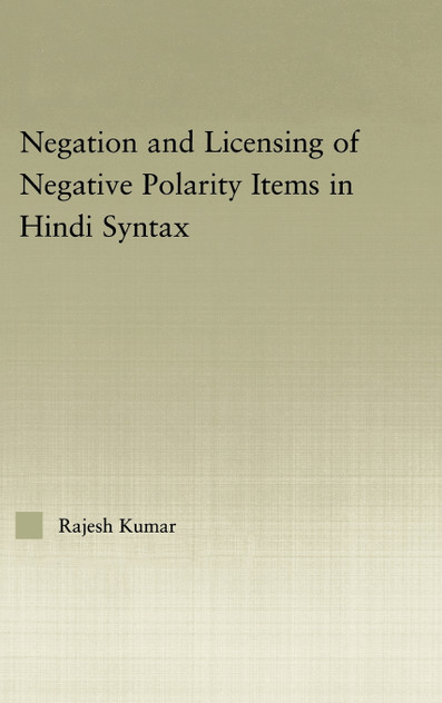 The Syntax of Negation and the Licensing of Negative Polarity Items in Hindi The Syntax of Negation and the Licensing of Negative Polarity Items in Hindi