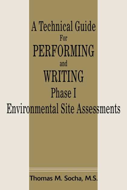 A Technical Guide for Performing and Writing Phase I Environmental Site Assessments A Technical Guide for Performing and Writing Phase I Environmental Site Assessments