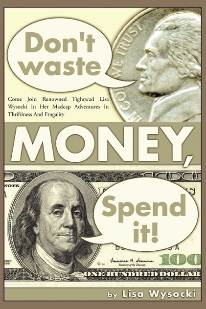 Don't Waste Money, Spend it! Don't Waste Money, Spend it!