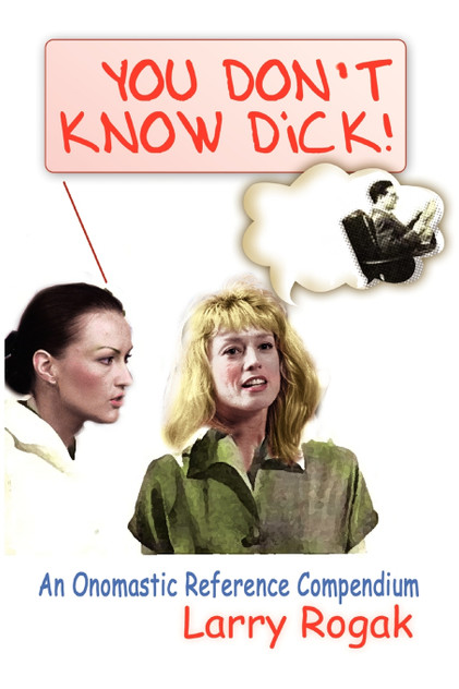You Don't Know Dick! You Don't Know Dick!