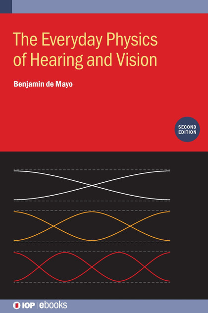 The Everyday Physics of Hearing and Vision (Second Edition) The Everyday Physics of Hearing and Vision (Second Edition)