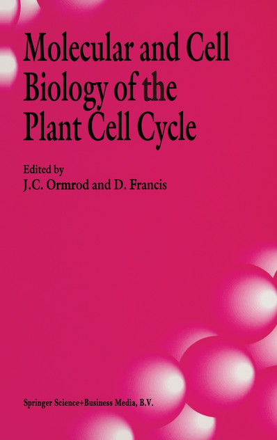 Molecular and Cell Biology of the Plant Cell Cycle Molecular and Cell Biology of the Plant Cell Cycle