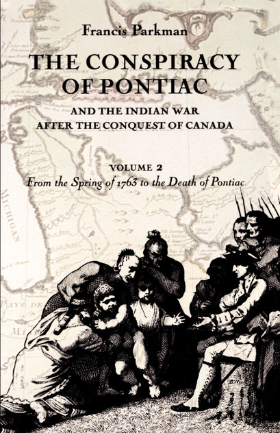 The Conspiracy of Pontiac and the Indian War after the Conquest of Canada, volume 2 The Conspiracy of Pontiac and the Indian War after the Conquest of Canada, volume 2