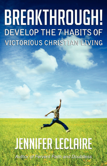 Breakthrough! Develop the 7 Habits of Victorious Christian Living Breakthrough! Develop the 7 Habits of Victorious Christian Living
