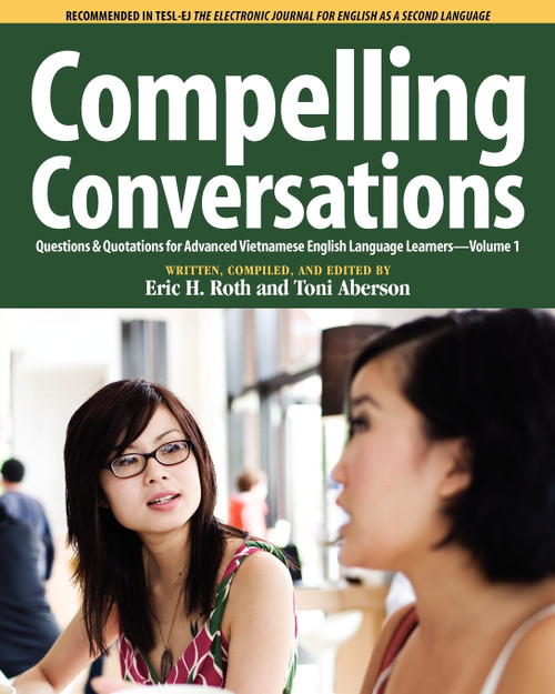 Compelling Conversations, Questions and Quotations for Advanced Vietnamese English Language Learners Compelling Conversations, Questions and Quotations for Advanced Vietnamese English Language Learners