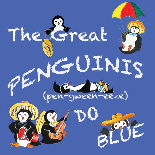 The Great Penguinis (pen-gween-eeze) Do Blue The Great Penguinis (pen-gween-eeze) Do Blue