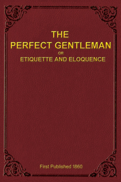 The Perfect Gentleman or Etiquette and Eloquence (Paperback)