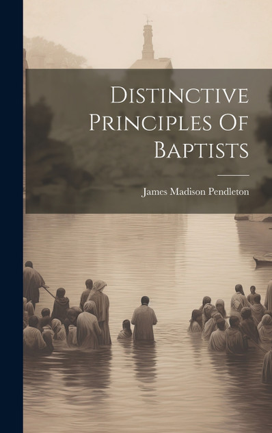 Distinctive Principles Of Baptists Distinctive Principles Of Baptists