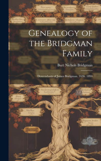 Genealogy of the Bridgman Family Genealogy of the Bridgman Family