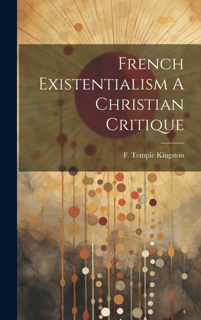 French Existentialism A Christian Critique French Existentialism A Christian Critique