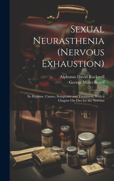 Sexual Neurasthenia (Nervous Exhaustion) Sexual Neurasthenia (Nervous Exhaustion)