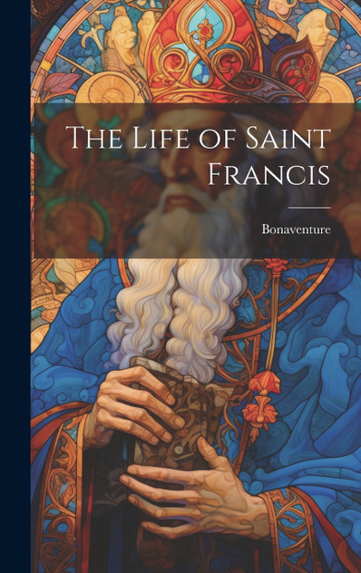 The Life of Saint Francis The Life of Saint Francis