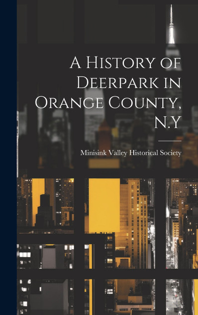 A History of Deerpark in Orange County, N.Y A History of Deerpark in Orange County, N.Y