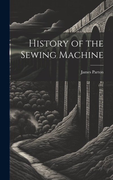 History of the Sewing Machine History of the Sewing Machine
