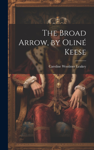 The Broad Arrow, by Oliné Keese The Broad Arrow, by Oliné Keese