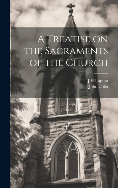 A Treatise on the Sacraments of the Church A Treatise on the Sacraments of the Church