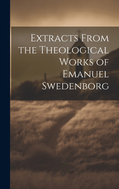 Extracts From the Theological Works of Emanuel Swedenborg