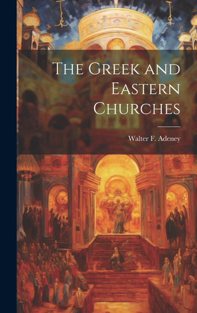 The Greek and Eastern Churches The Greek and Eastern Churches