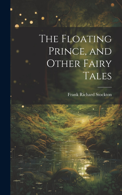 The Floating Prince, and Other Fairy Tales The Floating Prince, and Other Fairy Tales
