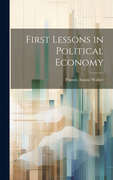 First Lessons in Political Economy First Lessons in Political Economy