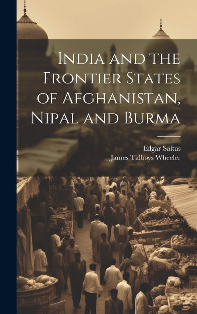 India and the Frontier States of Afghanistan, Nipal and Burma India and the Frontier States of Afghanistan, Nipal and Burma