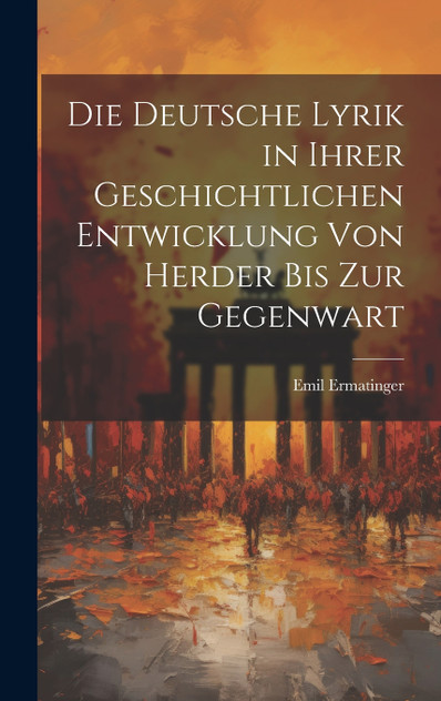 Die deutsche Lyrik in ihrer geschichtlichen entwicklung von Herder bis zur Gegenwart