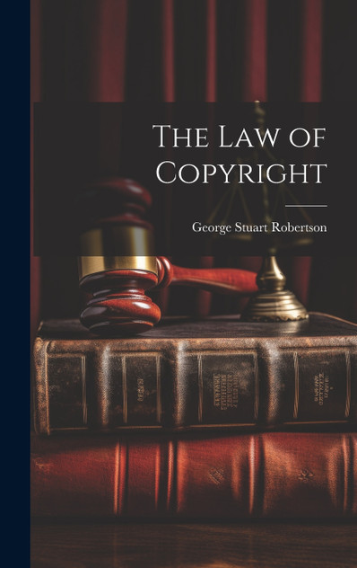 The Law of Copyright The Law of Copyright