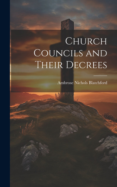 Church Councils and Their Decrees