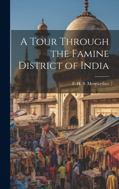 A Tour Through the Famine District of India A Tour Through the Famine District of India