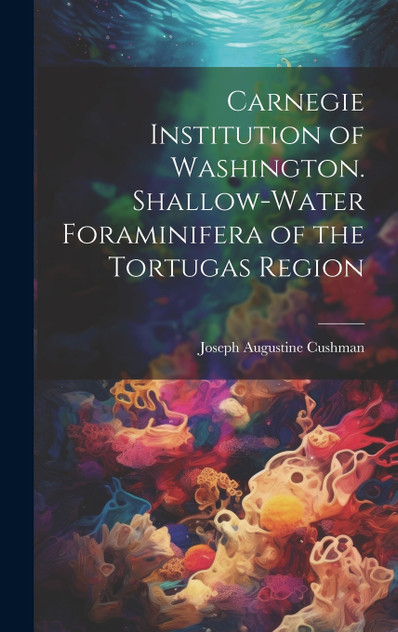 Carnegie Institution of Washington. Shallow-Water Foraminifera of the Tortugas Region Carnegie Institution of Washington. Shallow-Water Foraminifera of the Tortugas Region