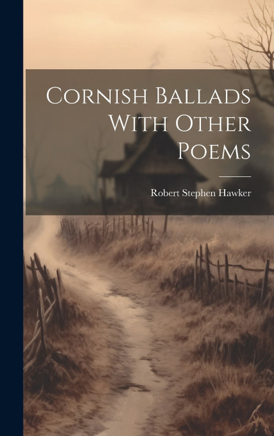 Cornish Ballads With Other Poems Cornish Ballads With Other Poems