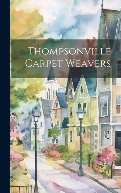 Thompsonville Carpet Weavers Thompsonville Carpet Weavers