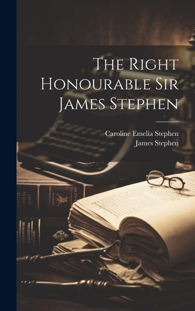 The Right Honourable Sir James Stephen