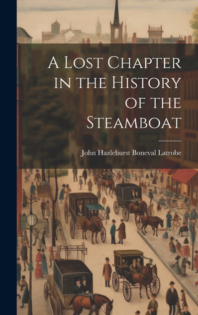 A Lost Chapter in the History of the Steamboat A Lost Chapter in the History of the Steamboat