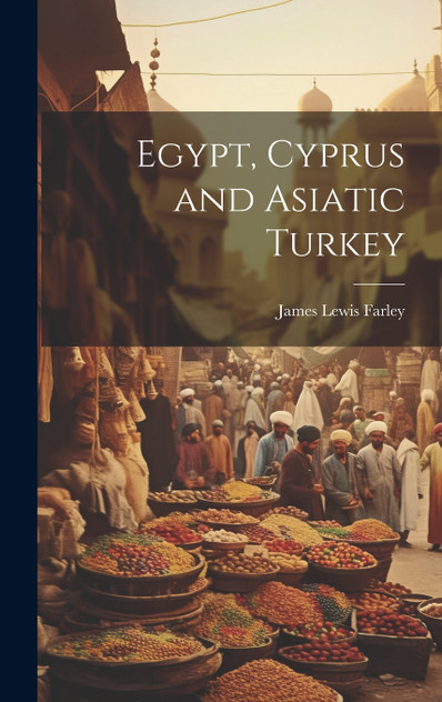 Egypt, Cyprus and Asiatic Turkey Egypt, Cyprus and Asiatic Turkey