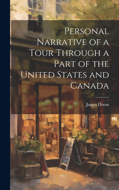 Personal Narrative of a Tour Through a Part of the United States and Canada Personal Narrative of a Tour Through a Part of the United States and Canada