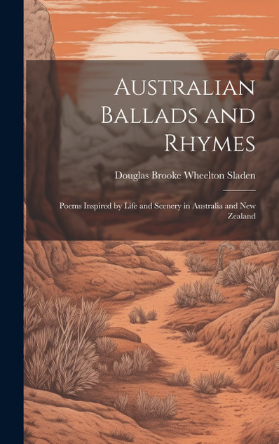 Australian Ballads and Rhymes Australian Ballads and Rhymes