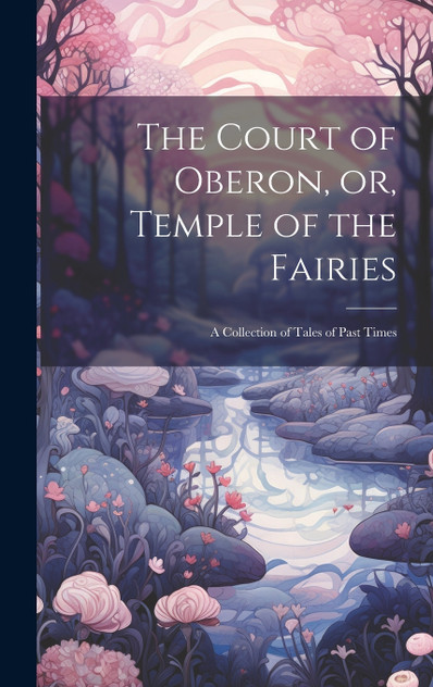 The Court of Oberon, or, Temple of the Fairies The Court of Oberon, or, Temple of the Fairies