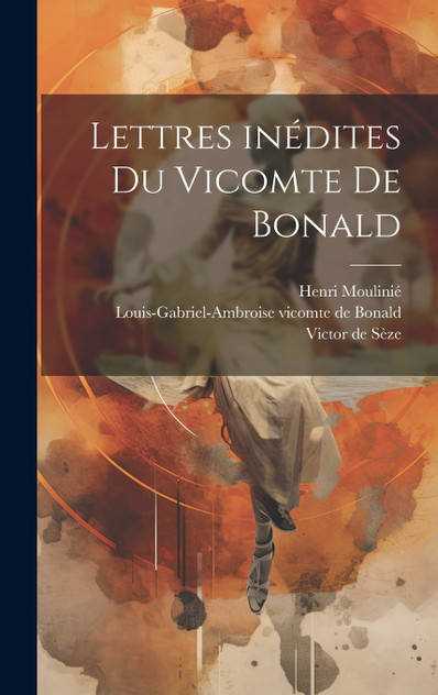 Lettres inédites du vicomte de Bonald Lettres inédites du vicomte de Bonald
