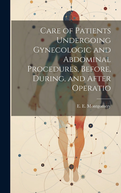 Care of Patients Undergoing Gynecologic and Abdominal Procedures, Before, During, and After Operatio