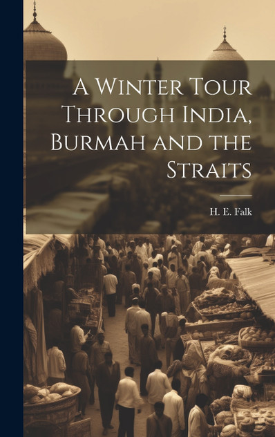 A Winter Tour Through India, Burmah and the Straits A Winter Tour Through India, Burmah and the Straits