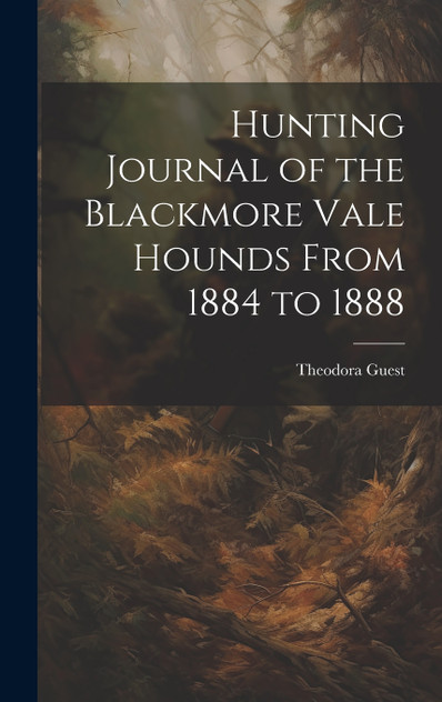 Hunting Journal of the Blackmore Vale Hounds From 1884 to 1888 Hunting Journal of the Blackmore Vale Hounds From 1884 to 1888