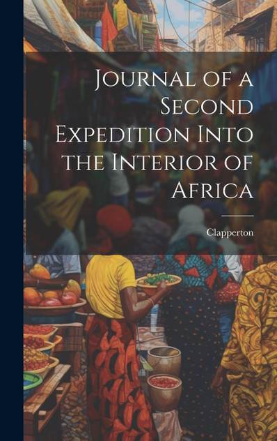 Journal of a Second Expedition Into the Interior of Africa