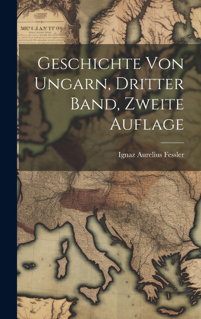 Geschichte von Ungarn, dritter Band, zweite Auflage