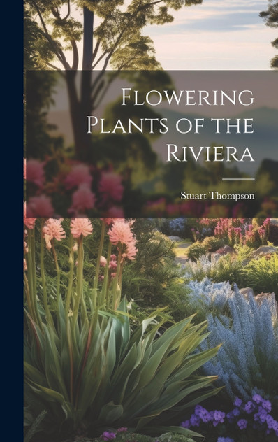 Flowering Plants of the Riviera Flowering Plants of the Riviera