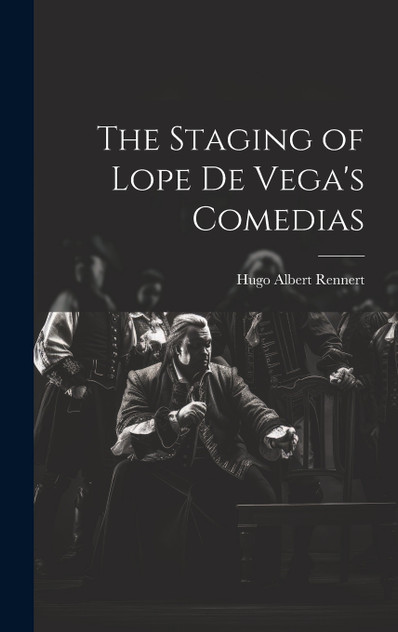 The Staging of Lope de Vega's Comedias The Staging of Lope de Vega's Comedias