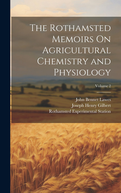 The Rothamsted Memoirs On Agricultural Chemistry and Physiology; Volume 2 The Rothamsted Memoirs On Agricultural Chemistry and Physiology; Volume 2