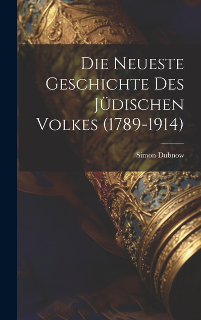 Die Neueste Geschichte Des Jüdischen Volkes (1789-1914) Die Neueste Geschichte Des Jüdischen Volkes (1789-1914)