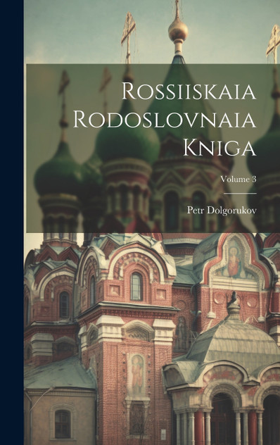 Rossiiskaia Rodoslovnaia Kniga; Volume 3 Rossiiskaia Rodoslovnaia Kniga; Volume 3